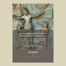 Load image into Gallery viewer, RITROVARE FORZA DALL’EUCARISTIA. ATTI DEL CONVEGNO ECCLESIALE DELLE CHIESE DEL TRIVENETO SULLA LITURGIA