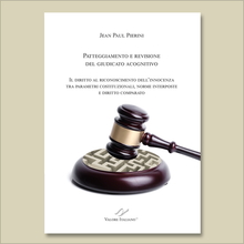 Load image into Gallery viewer, Patteggiamento e revisione del giudicato acognitivo. Il diritto al riconoscimento dell’innocenza tra parametri costituzionali, norme interposte e diritto comparato