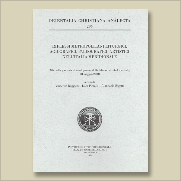 O.C.A. 296. Riflessi metropolitani liturgici, agiografici, paleografici, artistici nell’Italia meridionale